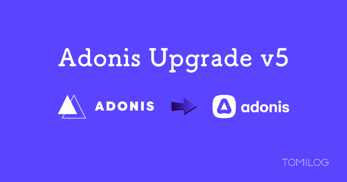 AdonisJS v5へのアップグレードが大変だったのでまとめた